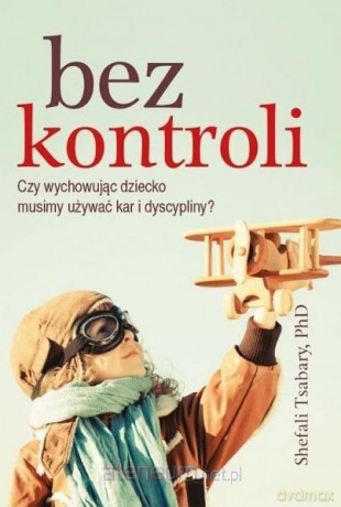 Bez kontroli - dr Shefali Tsabary [KSIĄŻKA]