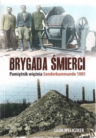 Brygada śmierci. Pamiętnik więźnia Sonderkommando - Leon Weliczek [KSIĄŻKA]