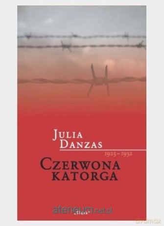 Czerwona katorga 1923-1932 - Julia Danzas [KSIĄŻKA]