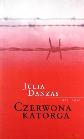 Czerwona katorga 1923-1932 - Julia Danzas [KSIĄŻKA]
