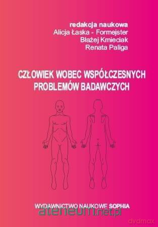 Człowiek wobec współczesnych problemów badawczych - ALicja Łaska- Foremska, Błażej Kmieciak, Renata Paliga [KSIĄŻKA]