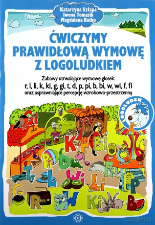 Ćwiczymy prawidłową wymowę z logoludkiem - Katarzyna Szłapa, Iwona Tomasik, Magdalena Batko [KSIĄŻKA]