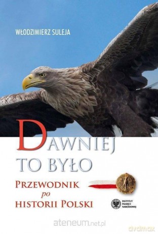 Dawniej to było. Przewodnik po historii Polski - Włodzimierz Suleja [KSIĄŻKA]