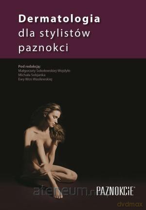 Dermatologia dla stylistów paznokci - Małgorzata Sokołowska-Wojdyło [KSIĄŻKA]