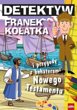 Detektyw Franek Kołatka i przygody z bohaterami Nowego Testamentu - Michał Wilk [KSIĄŻKA]