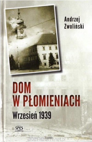 Dom w płomieniach. Wrzesień 1939 - Andrzej Zwoliński [KSIĄŻKA]