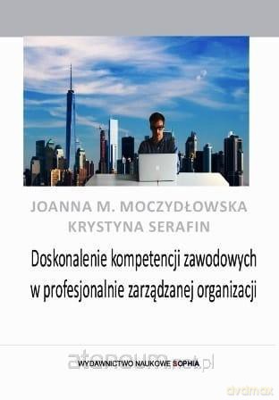 Doskonalenie kompetencji zawodowych - Joanna M. Moczydłowska, Krystyna Serafin [KSIĄŻKA]