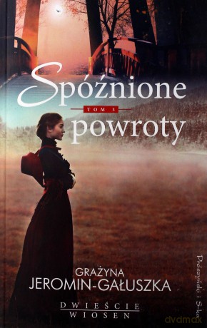 Dwieście wiosen (Tom 2) Spóźnione powroty - Grażyna Jeromin-Gałuszka [KSIĄŻKA]