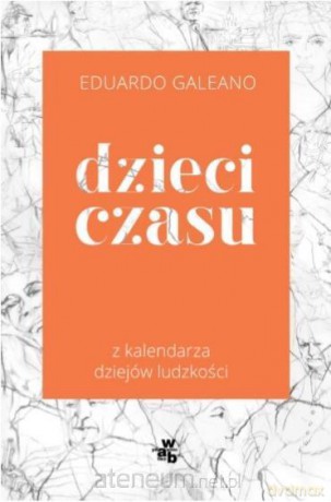 Dzieci czasu - Eduardo Galeano [KSIĄŻKA]