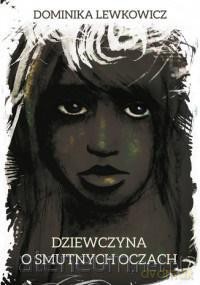 Dziewczyna o smutnych oczach - Dominika Lewkowicz [KSIĄŻKA]
