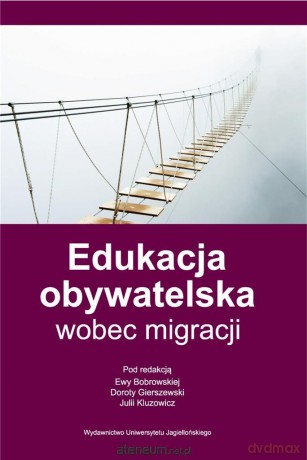 Edukacja obywatelska wobec migracji - Ewa Bobrowska, Dorota Gierszewski, Julia Kluzowicz [KSIĄŻKA]