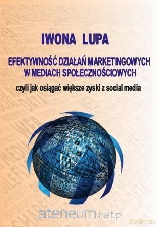 Efektywność działań marketingowych w mediach społ. - Iwona Lupa [KSIĄŻKA]