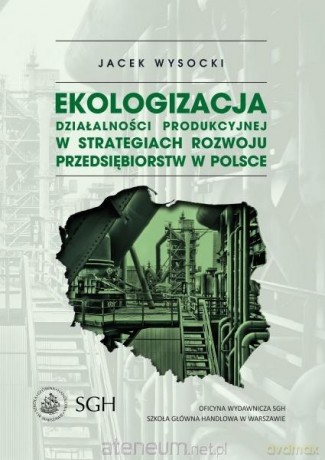 Ekologizacja działalności produkcyjnej - Jacek Wysocki [KSIĄŻKA]