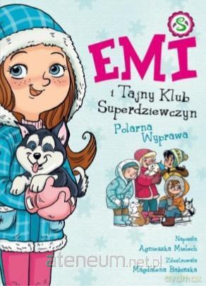 Emi i Tajny Klub Superdziewczyn (Tom 10) Polarna - Agnieszka Mielech [KSIĄŻKA]