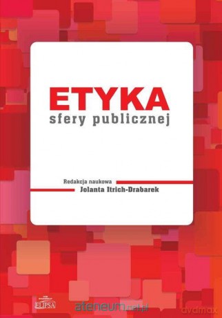 Etyka sfery publicznej - Jolanta Itrich-Drabarek [KSIĄŻKA]