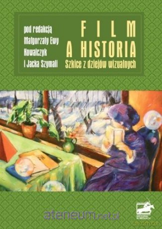 Film a historia. Szkice z dziejów wizualnych [KSIĄŻKA]
