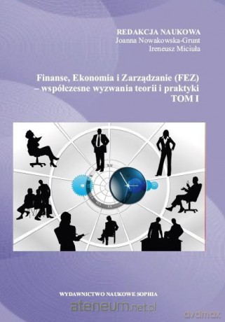 Finanse, Ekonomia i Zarządzanie (FEZ) (Tom 1) - Joanna Nowakowska-Grunt, Ireneusz Miciuła [KSIĄŻKA]