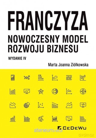 Franczyza - nowoczesny model rozwoju biznesu - Marta Joanna Ziółkowska [KSIĄŻKA]