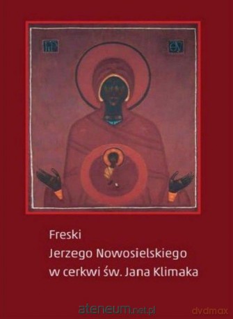 Freski Jerzego Nowosielskiego w cerkwi św. Jana [KSIĄŻKA]