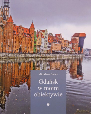Gdańsk w moim obiektywie - Mirosława Smrek [KSIĄŻKA]