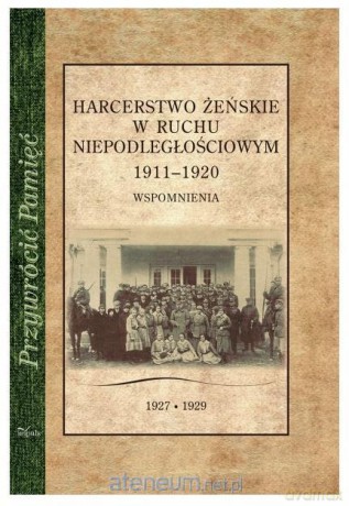 Harcerstwo żeńskie w ruchu niepodległościowym [KSIĄŻKA]