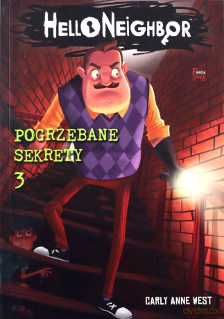Hello Neighbor (Tom 3) Pogrzebane sekrety - Anne West Carly [KSIĄŻKA]