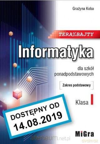 Informatyka 1 LO Teraz bajty zakres podstawowy - Grażyna Koba [KSIĄŻKA]