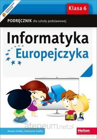 Informatyka Europejczyka Szkoła podstawowa 6 podręcznik - Danuta Kiałka, Katarzyna Kiałka [KSIĄŻKA]