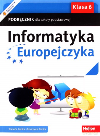 Informatyka Europejczyka Szkoła podstawowa 6 podręcznik - Danuta Kiałka, Katarzyna Kiałka [KSIĄŻKA]