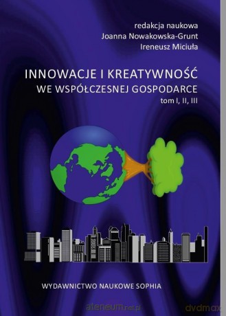 Innowacje i kreatywność we współczesnej gospodarce (Tom 1-3) [KSIĄŻKA]