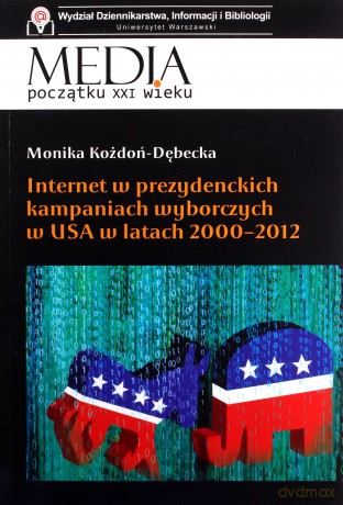 Internet w prezydenckich kampaniach wyborczych - Monika Kożdoń-Dębecka [KSIĄŻKA]
