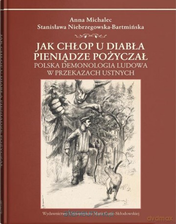 Jak chłop u diabła pieniądze pożyczał - Anna Michalec, Stanisława Niebrzegowska-Bartmińska [KSIĄŻKA]