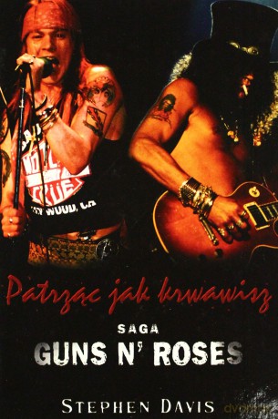 Patrząc jak krwawisz. Saga Guns n' Roses - Davis Stephen [książka]