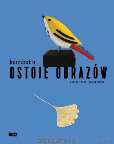 Kaszubskie ostoje obrazów - Dorota Folga-Januszewsza [KSIĄŻKA]