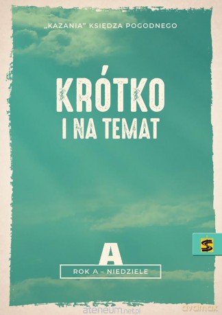 Kazania Ks. Pogodnego. Krótko i na temat. Rok A [KSIĄŻKA]