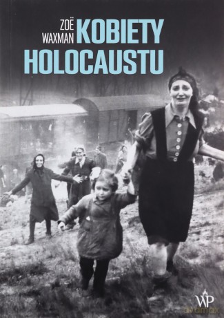 Kobiety Holocaustu - Zoe Waxman [KSIĄŻKA]