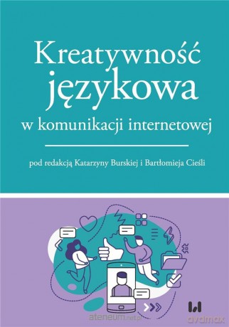 Kreatywność językowa w komunikacji internetowej - Katarzyna Burska,Bartłomiej Cieśla [KSIĄŻKA]