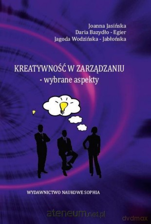 Kreatywność w zarządzaniu- wybrane aspekty - Joanna Jasińska, Daria Bazydło-Egier, Jagoda Wodzińska-Jabłońska [KSIĄŻKA]