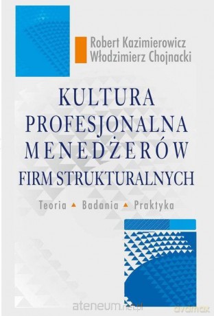 Kultura profesjonalna menedżerów firm - Robert Kazimierowicz, Włodzimierz Chojnacki [KSIĄŻKA]