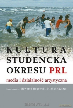 Kultura studencka okresu PRL - Michał Rauszer, Sławomir Rogowski [KSIĄŻKA]