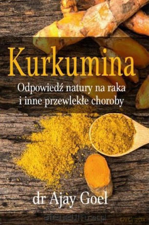 Kurkumina. Odpowiedź natury na raka... [KSIĄŻKA]