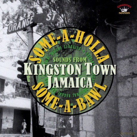 Some A Holla Some A Bawl: Sounds From Kingston Town Jamaica [CD]
