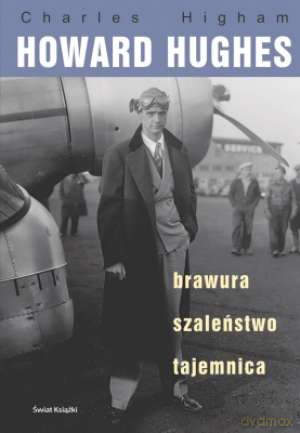 Howard Hughes: brawura, szaleństwo, tajemnica - Charles Higham [książka]