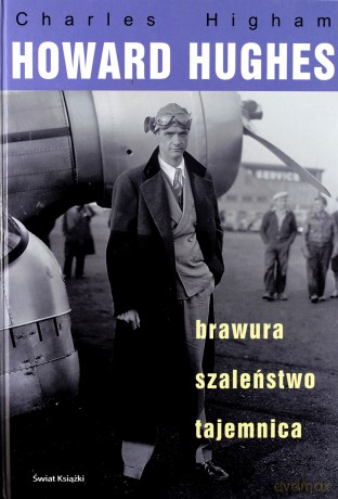 Howard Hughes: brawura, szaleństwo, tajemnica - Charles Higham [książka]