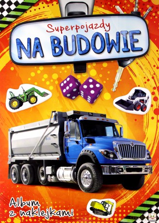Album z naklejkami. Superpojazdy Na budowie [KSIĄŻKA]
