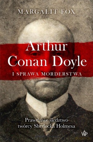 Arthur Conan Doyle i sprawa morderstwa - Margalit Fox [KSIĄŻKA]