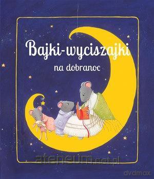Bajki wyciszajki na dobranoc [KSIĄŻKA]