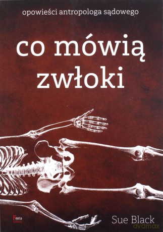 Co mówią zwłoki. Opowieści antropologa sądowego - Sue Black [KSIĄŻKA]