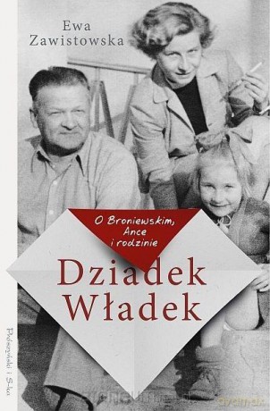 Dziadek Władek. Ooniewskim, Ance i rodzinie - Ewa Zawistowska [KSIĄŻKA]