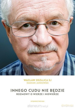 Innego cudu nie będzie - Wacław Oszajca, Damian Jankowski [KSIĄŻKA]